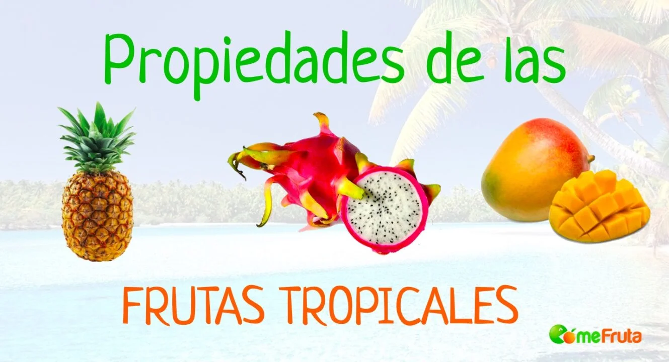 propiedades de las frutas tropicales - Propiedades de las frutas tropicales